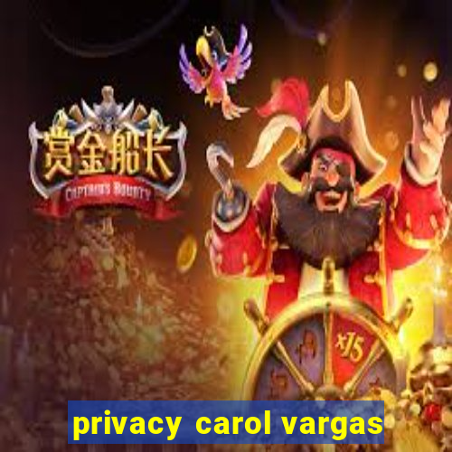 privacy carol vargas